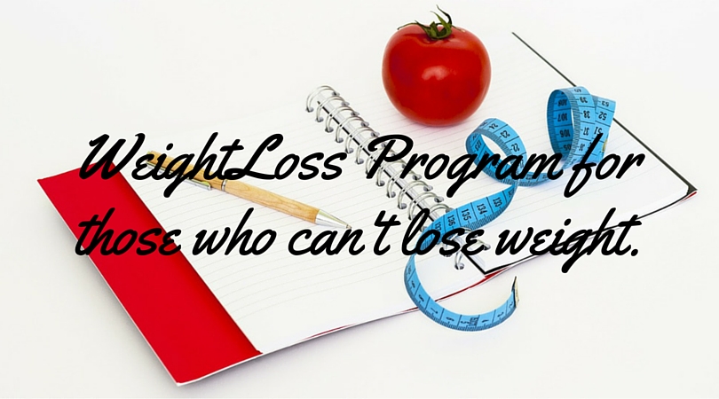 WeightLoss Program for those who can't lose weight.