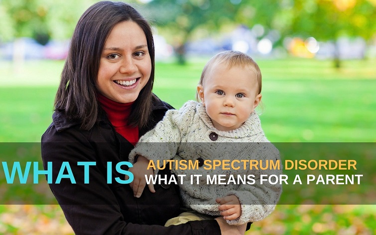 What is Autism Spectrum Disorder & what it means for a parent