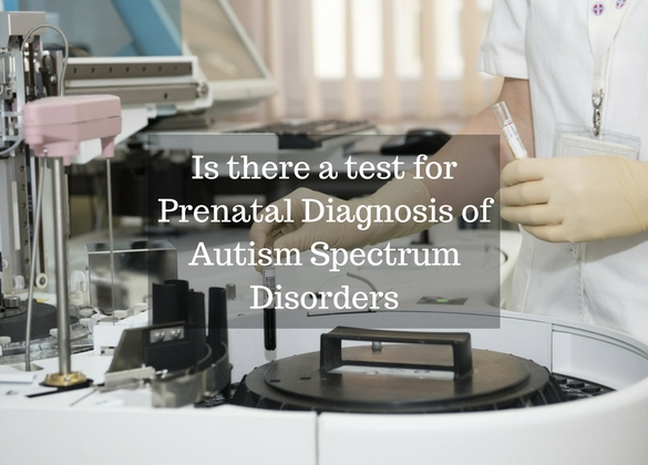 Is there a test for Prenatal Diagnosis of Autism Spectrum Disorders