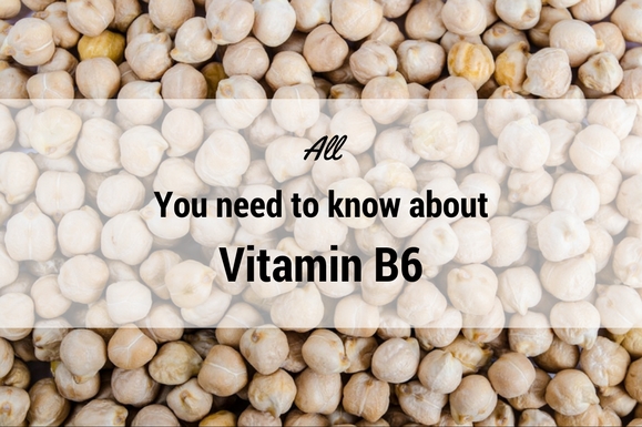 All you need to know about Vitamin B6