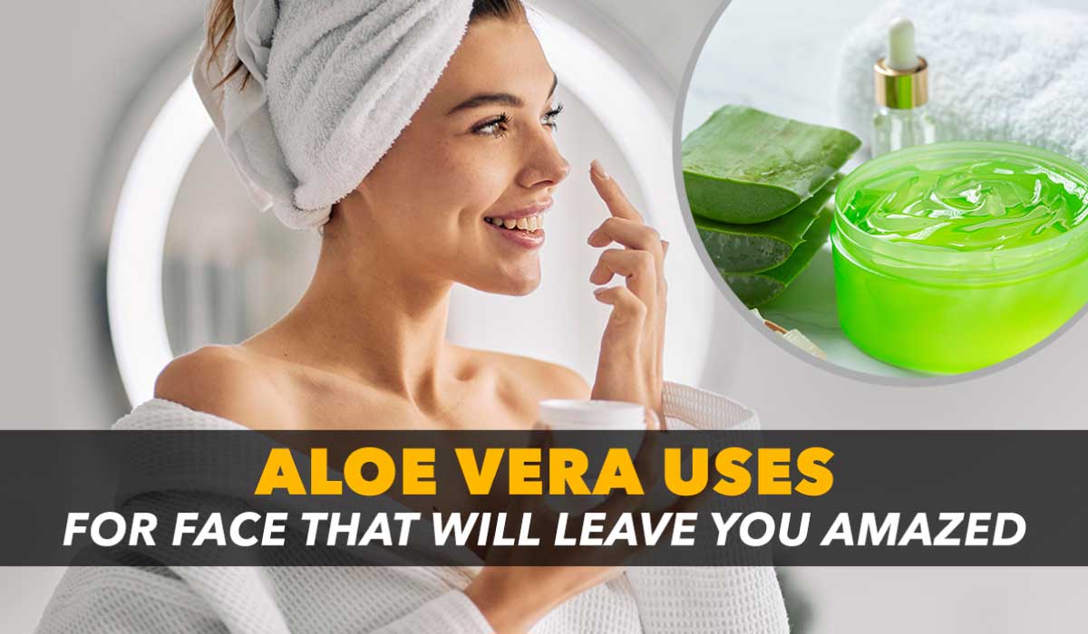 Aloe vera uses for face that will leave you amazed