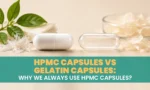 HPMC Capsules vs Gelatin Capsules - Why We Always Use HPMC Capsules?